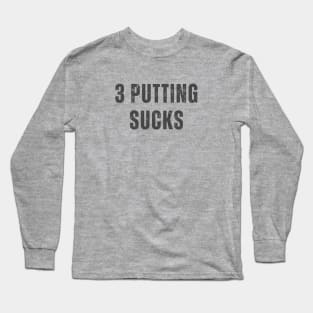 3 Putting Sucks Long Sleeve T-Shirt